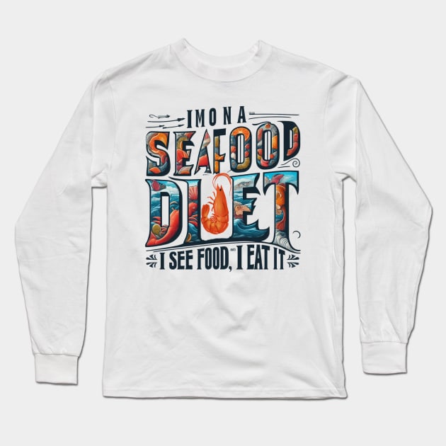 I'm on a seafood diet. I see food, and I eat it Long Sleeve T-Shirt by TotaSaid